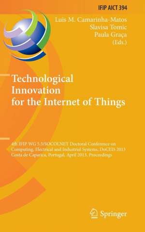 Technological Innovation for the Internet of Things: 4th IFIP WG 5.5/SOCOLNET Doctoral Conference on Computing, Electrical and Industrial Systems, DoCEIS 2013, Costa de Caparica, Portugal, April 15-17, 2013, Proceedings de Luis M. Camarinha-Matos