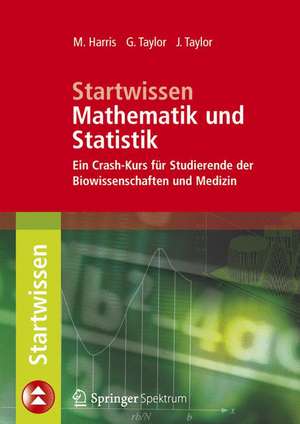 Startwissen Mathematik und Statistik: Ein Crash-Kurs für Studierende der Biowissenschaften und Medizin de Michael Harris