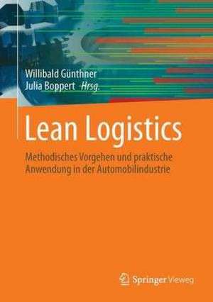 Lean Logistics: Methodisches Vorgehen und praktische Anwendung in der Automobilindustrie de Willibald A. Günthner