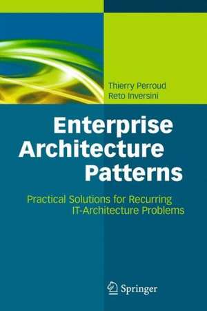 Enterprise Architecture Patterns: Practical Solutions for Recurring IT-Architecture Problems de Thierry Perroud