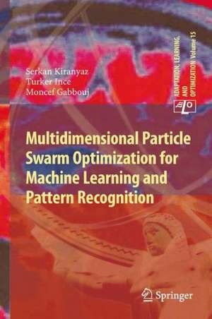 Multidimensional Particle Swarm Optimization for Machine Learning and Pattern Recognition de Serkan Kiranyaz