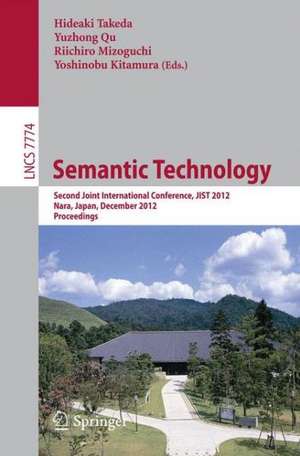 Semantic Technology: Second Joint International Conference, JIST 2012, Nara, Japan, December 2-4, 2012, Proceedings de Hideaki Takeda