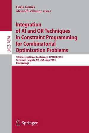 Integration of AI and OR Techniques in Constraint Programming for Combinatorial Optimization Problems: 10th International Conference, CPAIOR 2013, Yorktown Heights, NY, USA, May 18-22, 2013. Proceedings de Carla Gomes