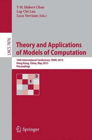 Theory and Applications of Models of Computation: 10th International Conference, TAMC 2013, Hong Kong, China, May 20-22, 2013. Proceedings de T-H. Hubert Chan