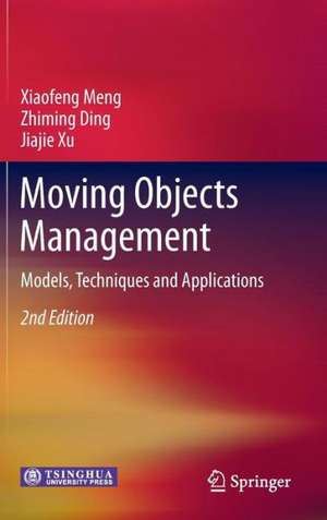 Moving Objects Management: Models, Techniques and Applications de Xiaofeng Meng