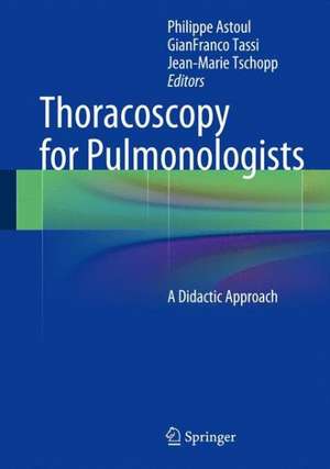 Thoracoscopy for Pulmonologists: A Didactic Approach de Philippe Astoul