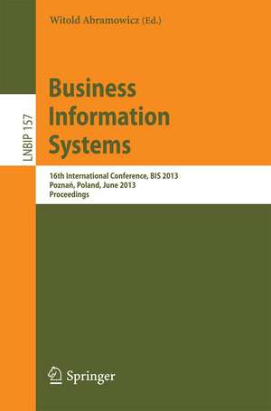 Business Information Systems: 16th International Conference, BIS 2013, Poznań, Poland, June 19-21, 2013, Proceedings de Witold Abramowicz