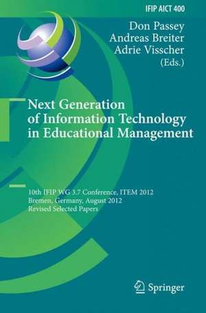 Next Generation of Information Technology in Educational Management: 10th IFIP WG 3.7 Conference, ITEM 2012, Bremen, Germany, August 5-8, 2012, Revised Selected Papers de Don Passey