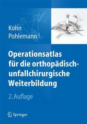 Operationsatlas für die orthopädisch-unfallchirurgische Weiterbildung de Dieter Kohn