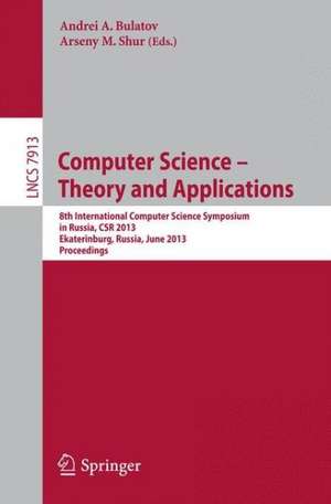 Computer Science - Theory and Applications: 8th International Computer Science Symposium in Russia, CSR 2013, Ekaterinburg, Russia, June 25-29, 2013, Proceedings de Andrei A. Bulatov