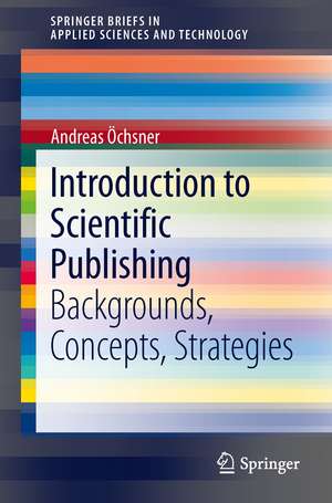 Introduction to Scientific Publishing: Backgrounds, Concepts, Strategies de Andreas Öchsner