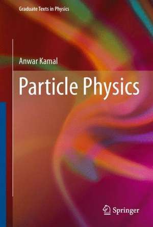 Particle Physics de Anwar Kamal