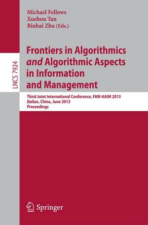 Frontiers in Algorithmics and Algorithmic Aspects in Information and Management: Third Joint International Conference, FAW-AAIM 2013, Dalian,China, June 26-28, 2013, Proceedings de Michael Fellows