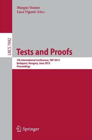 Tests and Proofs: 7th International Conference, TAP 2013, Budapest, Hungary, June 16-20, 2013. Proceedings de Margus Veanes