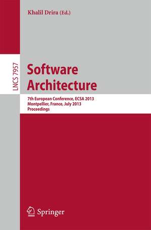 Software Architecture: 7th European Conference, ECSA 2013, Montpellier, France, July 1-5, 2013, Proceedings de Khalil Drira