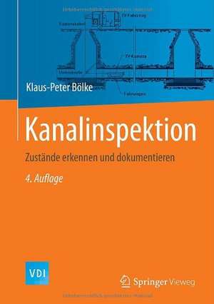 Kanalinspektion: Zustände erkennen und dokumentieren de Klaus-Peter Bölke