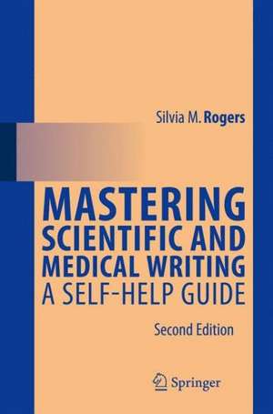 Mastering Scientific and Medical Writing: A Self-help Guide de Silvia M. Rogers