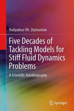 Five Decades of Tackling Models for Stiff Fluid Dynamics Problems: A Scientific Autobiography de Radyadour Kh Zeytounian