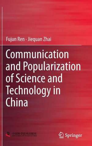 Communication and Popularization of Science and Technology in China de Fujun Ren