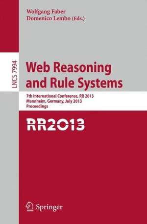 Web Reasoning and Rule Systems: 7th International Conference, RR 2013, Mannheim, Germany, July 27-29, 2013, Proceedings de Wolfgang Faber