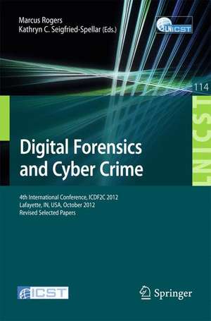 Digital Forensics and Cyber Crime: 4th International Conference, ICDF2C 2012, Lafayette, IN, USA, October 25-26, 2012, Revised Selected Papers de Marcus K. Rogers