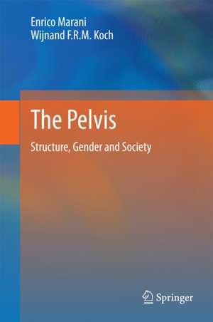 The Pelvis: Structure, Gender and Society de Enrico Marani