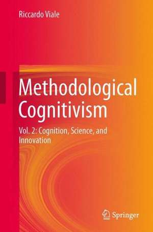 Methodological Cognitivism: Vol. 2: Cognition, Science, and Innovation de Riccardo Viale