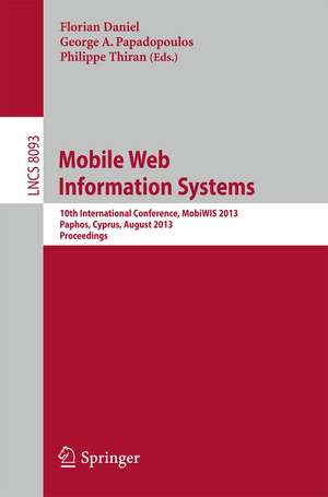 Mobile Web Information Systems: 10th International Conference, MobiWIS 2013, Paphos, Cyprus, August 26-29, 2013, Proceedings de Florian Daniel