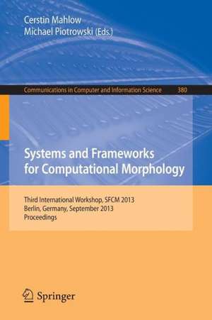 Systems and Frameworks for Computational Morphology: Third International Workshop, SFCM 2013, Berlin, Germany, September 5, 2013, Proceedings de Cerstin Mahlow