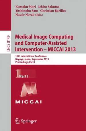 Medical Image Computing and Computer-Assisted Intervention -- MICCAI 2013: 16th International Conference, Nagoya, Japan, September 22-26, 2013, Proceedings, Part I de Kensaku Mori