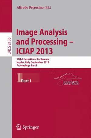 Progress in Image Analysis and Processing, ICIAP 2013: Naples, Italy, September 9-13, 2013, Proceedings, Part I de Alfredo Petrosino