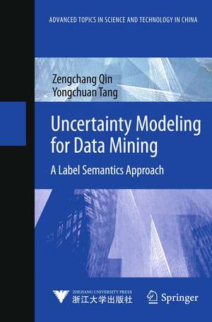 Uncertainty Modeling for Data Mining: A Label Semantics Approach de Zengchang Qin