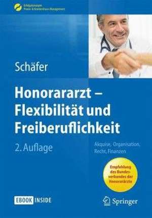 Honorararzt - Flexibilität und Freiberuflichkeit: Akquise, Organisation, Recht, Finanzen de Nicolai Schäfer