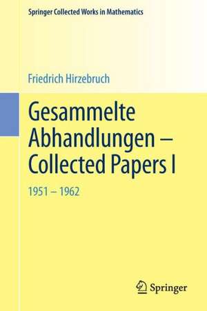 Gesammelte Abhandlungen - Collected Papers I: 1951-1962 de Friedrich Hirzebruch