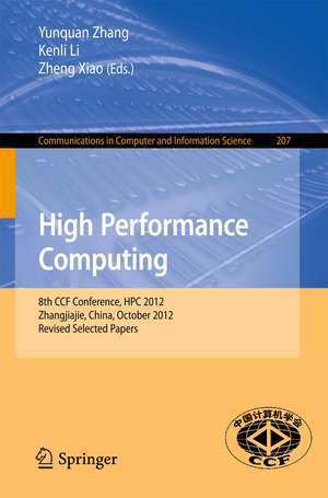 High Performance Computing: 8th CCF Conference, HPC 2012, Zhangjiajie, China, October 29-31, 2012. Revised Selected Papers de Yunquan Zhang