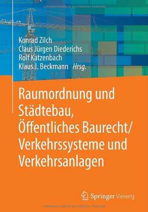 Raumordnung und Städtebau, Öffentliches Baurecht / Verkehrssysteme und Verkehrsanlagen de Konrad Zilch