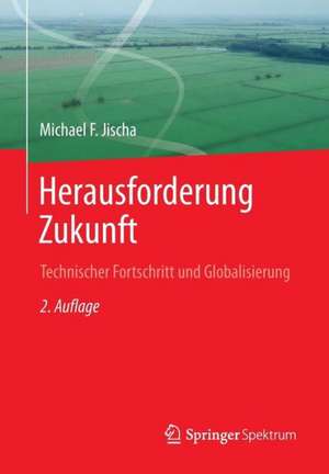 Herausforderung Zukunft: Technischer Fortschritt und Globalisierung de Michael F. Jischa