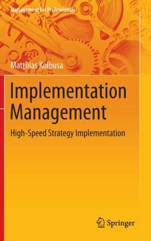 Implementation Management: High-Speed Strategy Implementation de Matthias Kolbusa