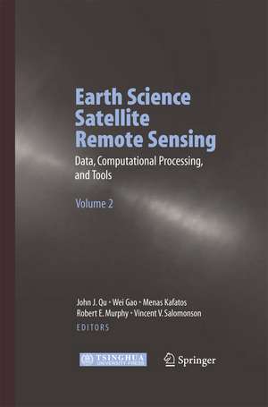 Earth Science Satellite Remote Sensing: Vol.2: Data, Computational Processing, and Tools de John J. Qu