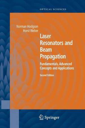 Laser Resonators and Beam Propagation: Fundamentals, Advanced Concepts, Applications de Norman Hodgson