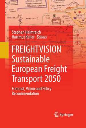 FREIGHTVISION - Sustainable European Freight Transport 2050: Forecast, Vision and Policy Recommendation de Stephan Helmreich