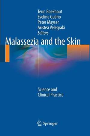 Malassezia and the Skin: Science and Clinical Practice de Teun Boekhout