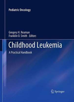 Childhood Leukemia: A Practical Handbook de Gregory H. Reaman