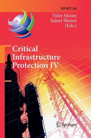 Critical Infrastructure Protection IV: Fourth Annual IFIP WG 11.10 International Conference on Critical Infrastructure Protection, ICCIP 2010, Washington, DC, USA, March 15-17, 2010, Revised Selected Papers de Tyler Moore