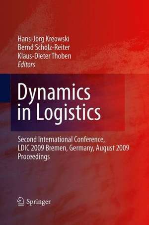 Dynamics in Logistics: Second International Conference, LDIC 2009, Bremen, Germany, August 2009, Proceedings de Hans-Jörg Kreowski