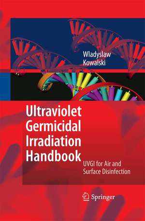 Ultraviolet Germicidal Irradiation Handbook: UVGI for Air and Surface Disinfection de Wladyslaw Kowalski