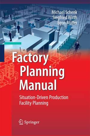 Factory Planning Manual: Situation-Driven Production Facility Planning de Michael Schenk