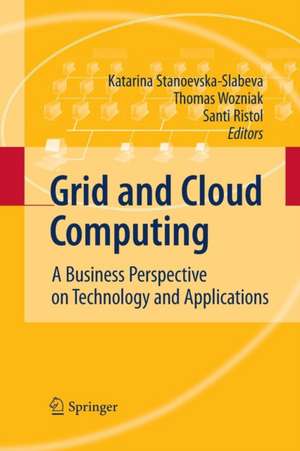 Grid and Cloud Computing: A Business Perspective on Technology and Applications de Katarina Stanoevska