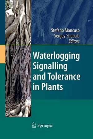 Waterlogging Signalling and Tolerance in Plants de Stefano Mancuso