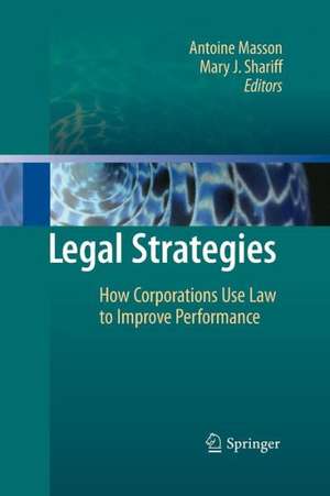 Legal Strategies: How Corporations Use Law to Improve Performance de Antoine Masson